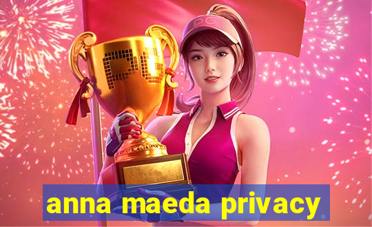 anna maeda privacy